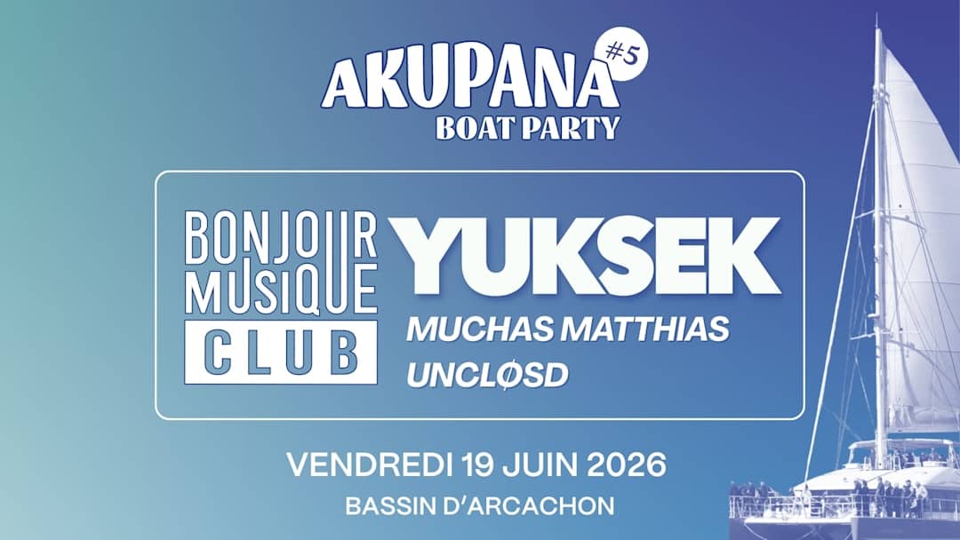 AKUPANA BOAT PARTY #5 - YUKSEK, MUCHAS MATTHIAS et UNCLØSD