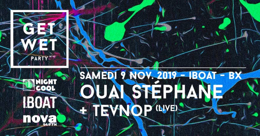 GET WET PARTY #40 : Ouai Stéphane + Tevnop
