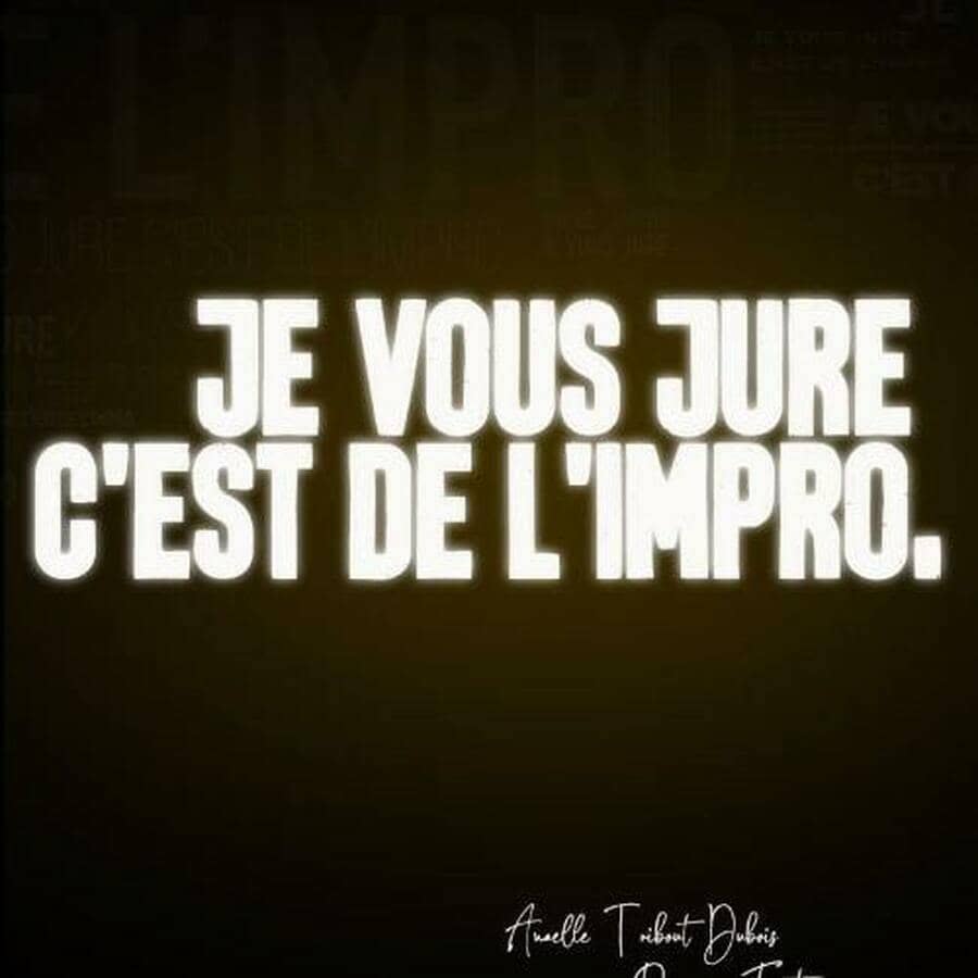 Je vous jure c'est de l'impro