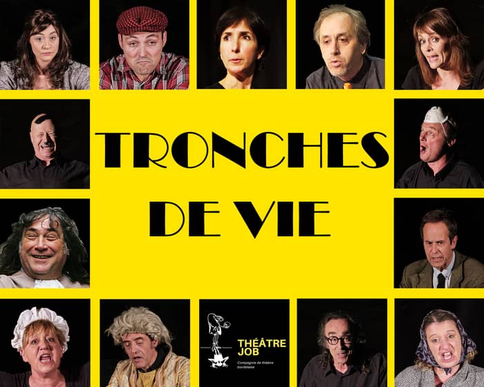 Tronches de vie - Compagnie Théâtre Job