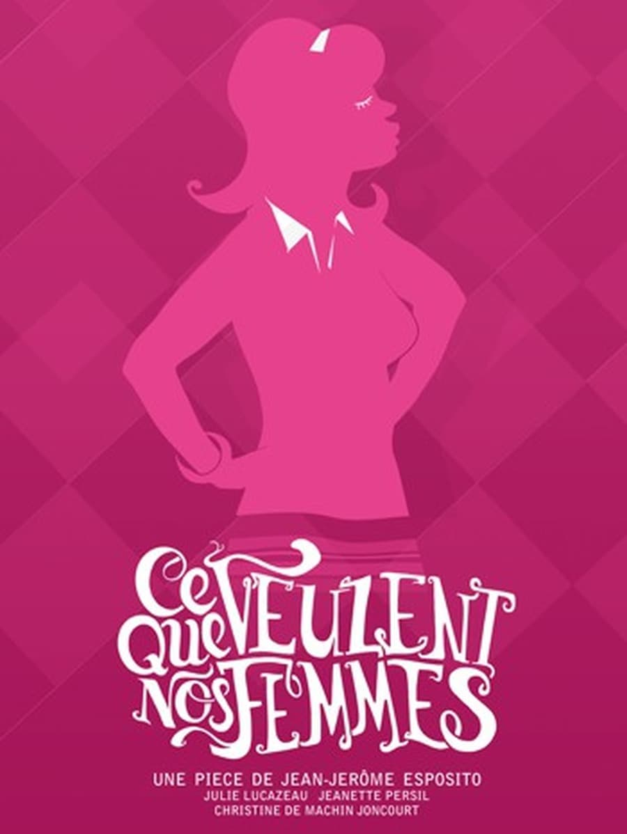 CE QUE VEULENT NOS FEMMES
