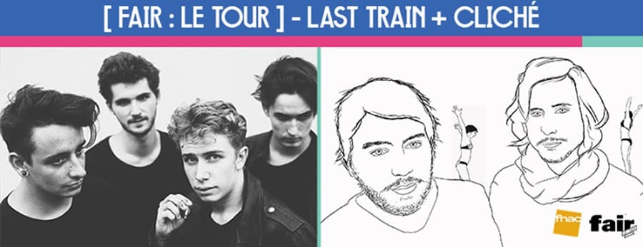 [FAIR : LE TOUR] LAST TRAIN + CLICHÉ