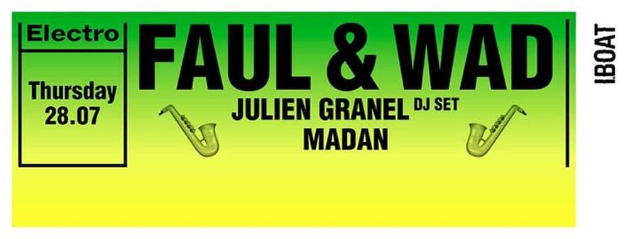 Faul & Wad + Julien Granel (DJ set) + Madan