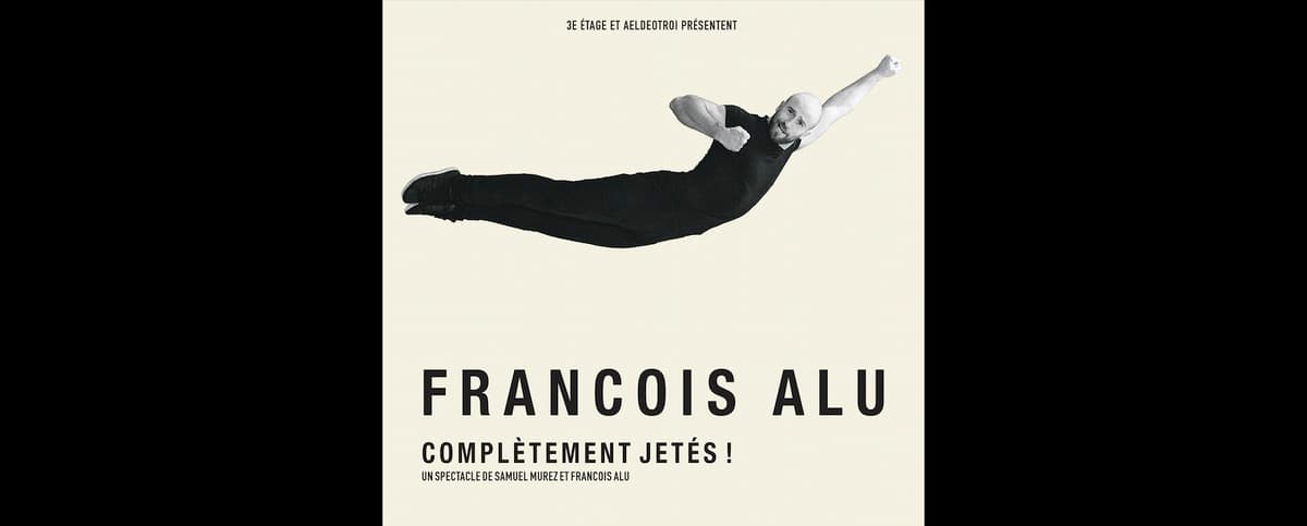 François Alu : complètement jetés !