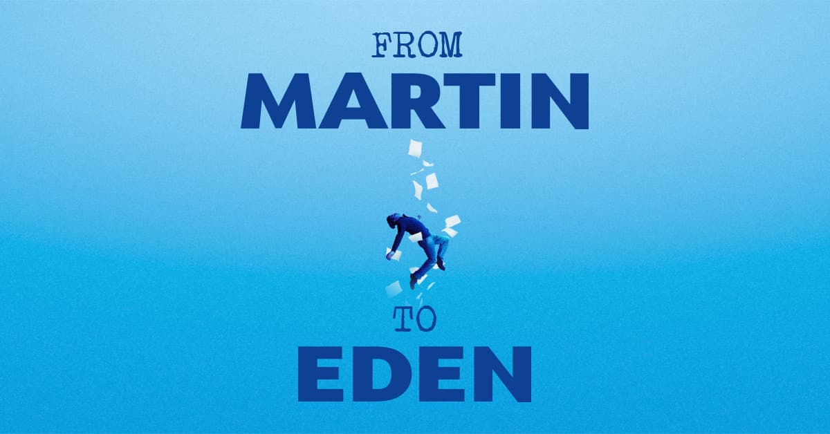 From Martin to Eden