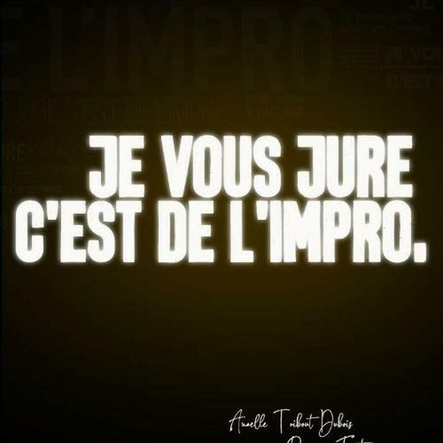 Je vous jure c'est de l'impro