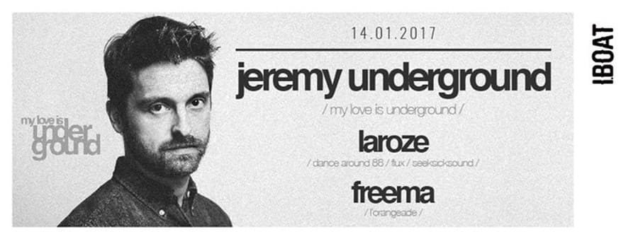 Jeremy Underground + Laroze + Freema