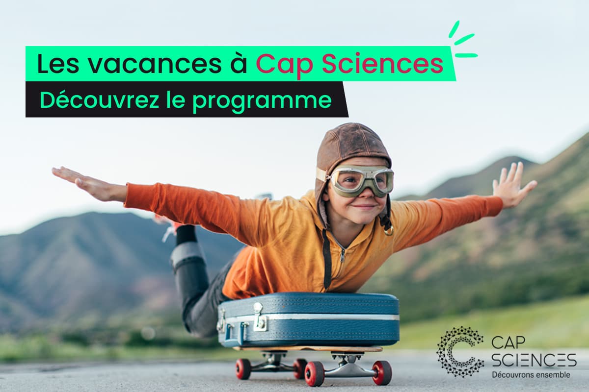 Les vacances à Cap Sciences