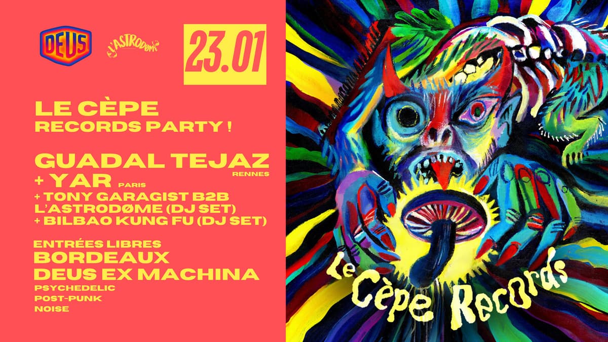 Le Cèpe Records Party : Guadal Tejaz + YAR + Bilbao Kung Fu DJ Set + Tony Garagist B2B L'Astrodøme DJ