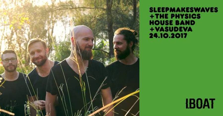 Sleepmakeswaves + The Physics House Band + Vasudeva
