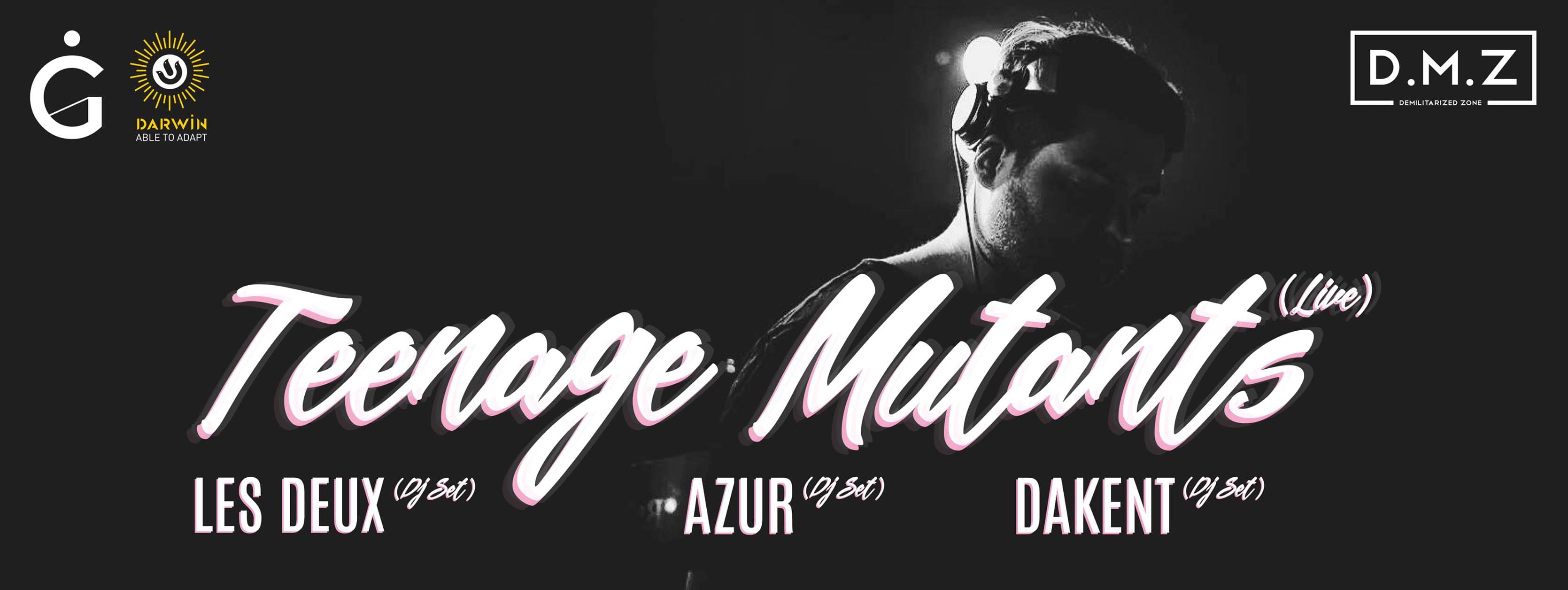 Teenage Mutants + Les Deux + AZUR + Dakent