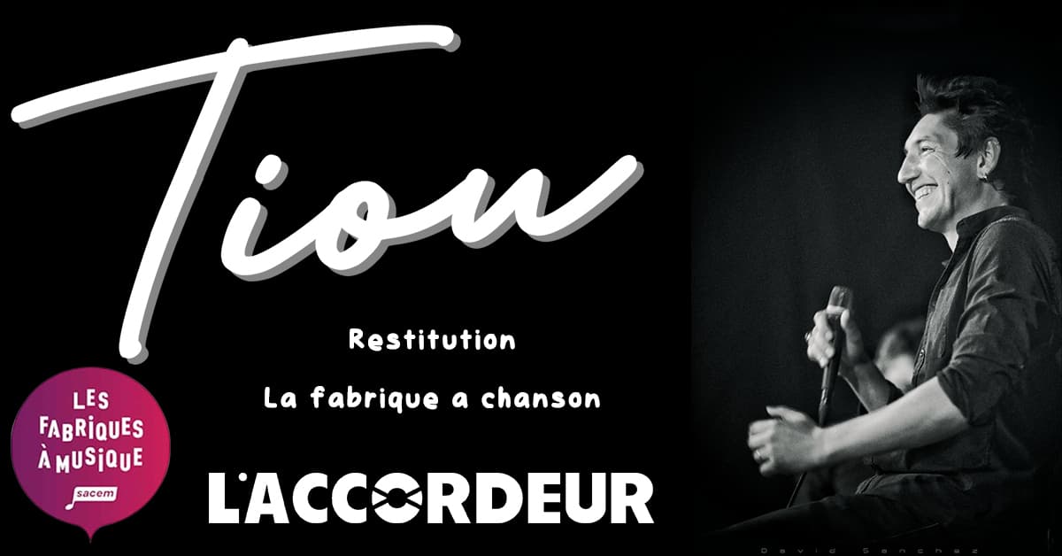 Tiou + restitution fabrique à chanson