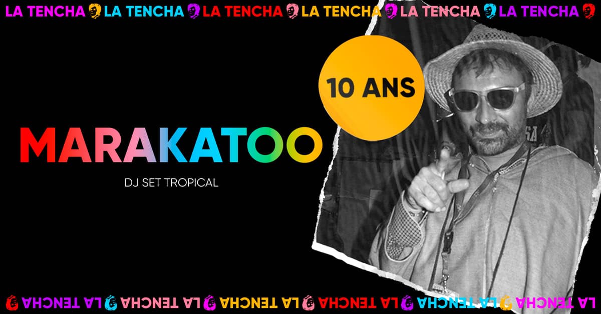 10 ans de La Tencha : MARAKATOO Dj set tropical