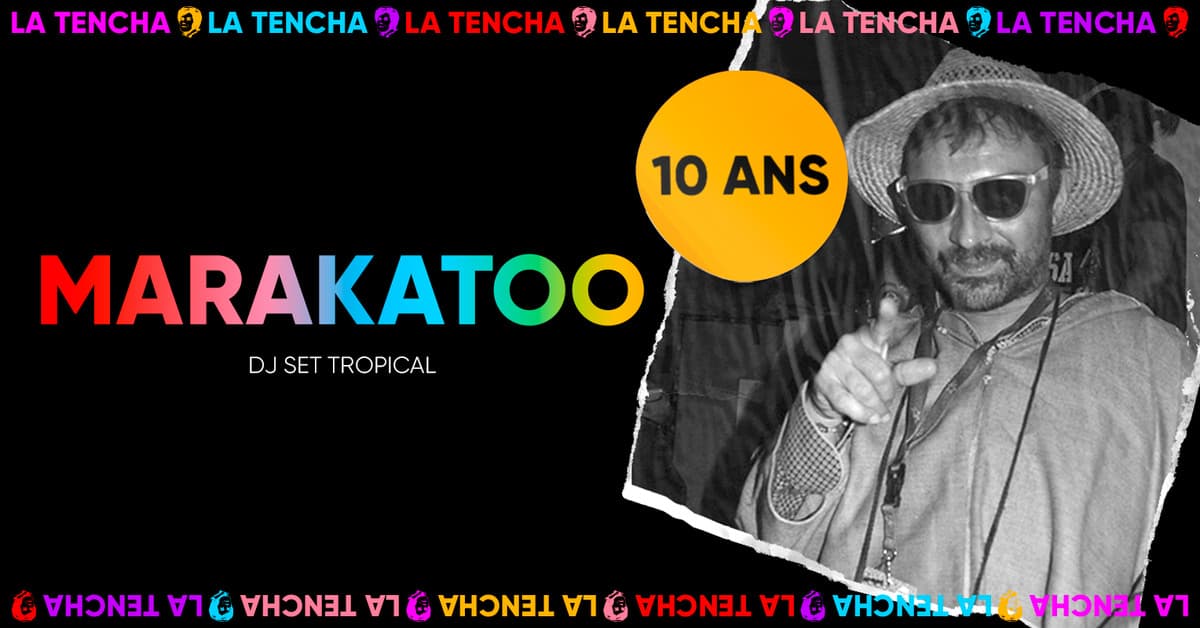 10 ans de La Tencha : MARAKATOO Dj set tropical