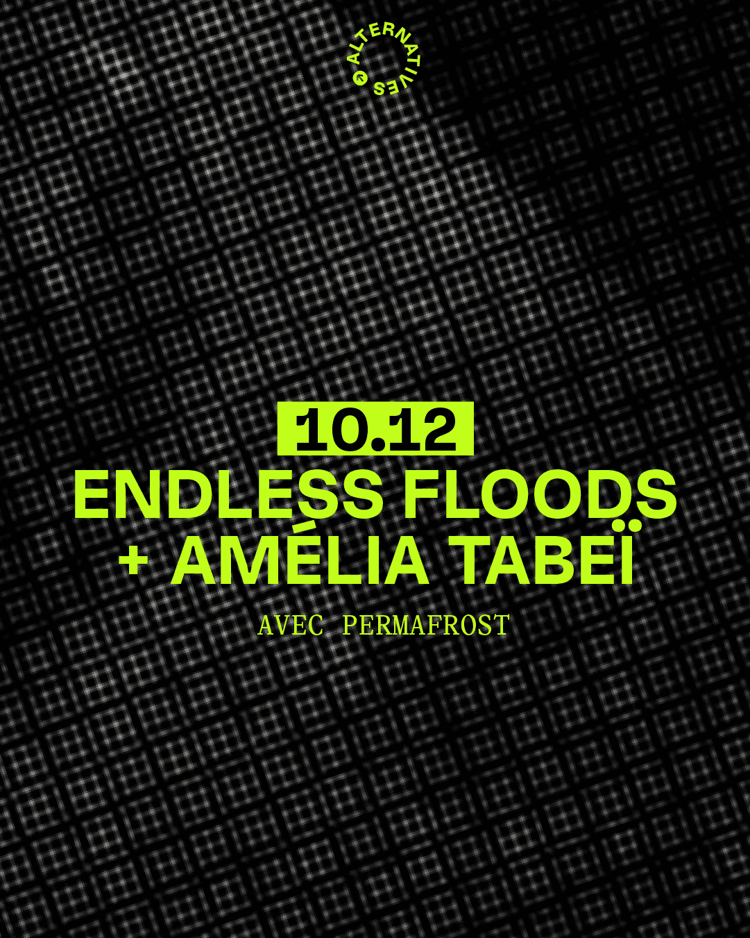 ENDLESS FLOODS + AMÉLIA TABEÏ · AVEC PERMAFROST