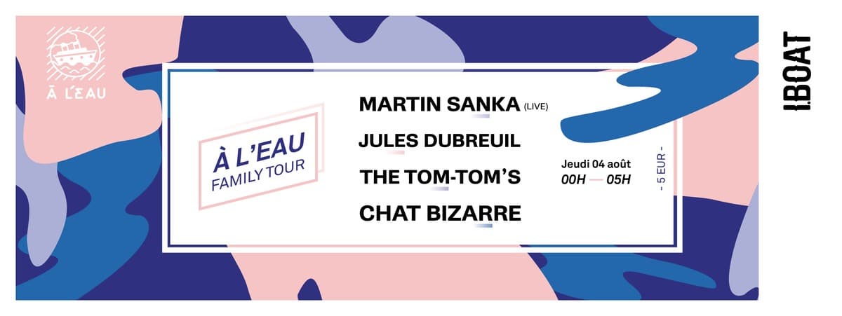 À l'eau Family Tour : avec Martin Sanka + Jules Dubreuil + The Tom-Tom's + Chat Bizarre
