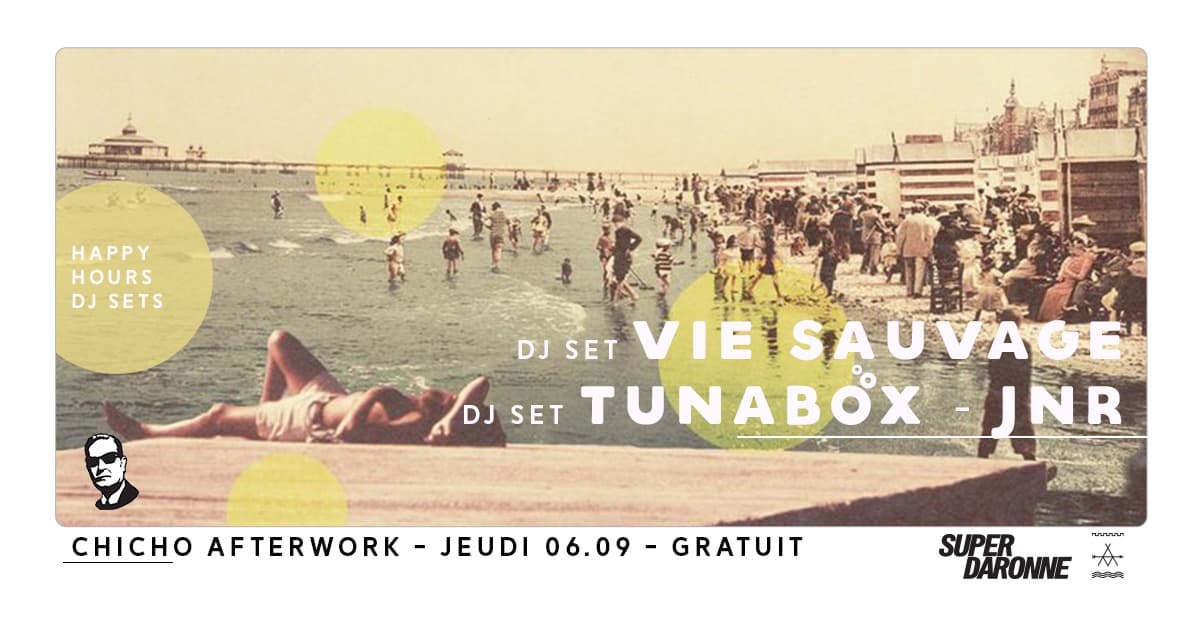 Afterwork : Dj set vie sauvage & Tunabox JNR (super daronne)