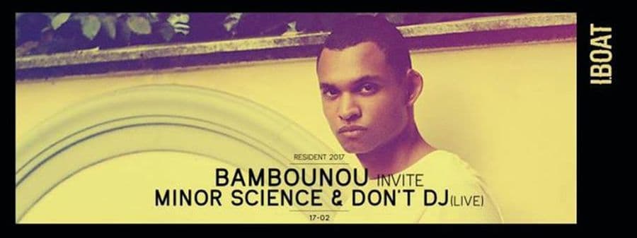 Bambounou Invite Minor Science & Don't DJ live