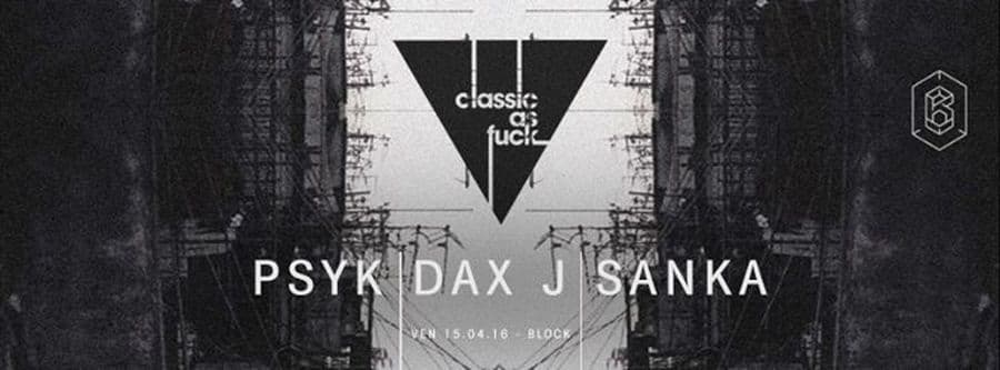 CLASSIC AS FUCK : avec DAX J + PSYK + SANKA