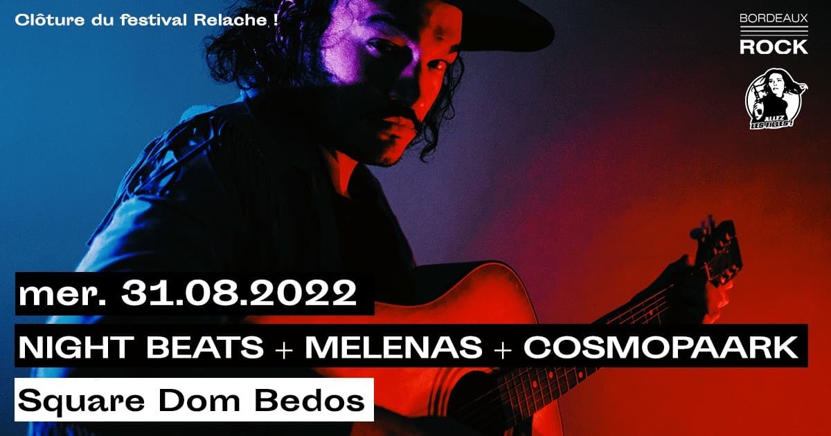 Clôture de Relâche : Night Beats + Melenas + Cosmopaark