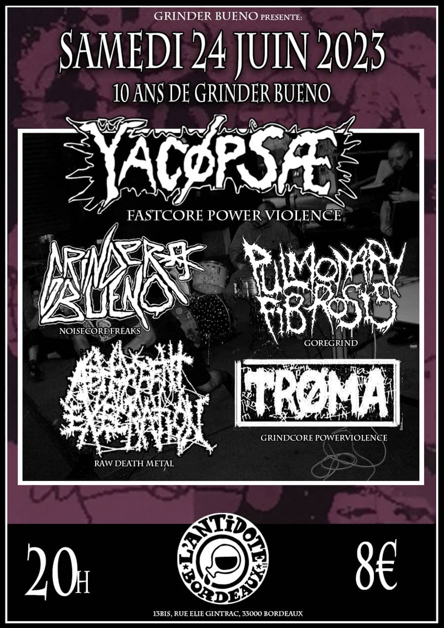 Concert des 10 ans de Grinder Bueno (avec Yacopsae,Pulmonary fibrosis...)