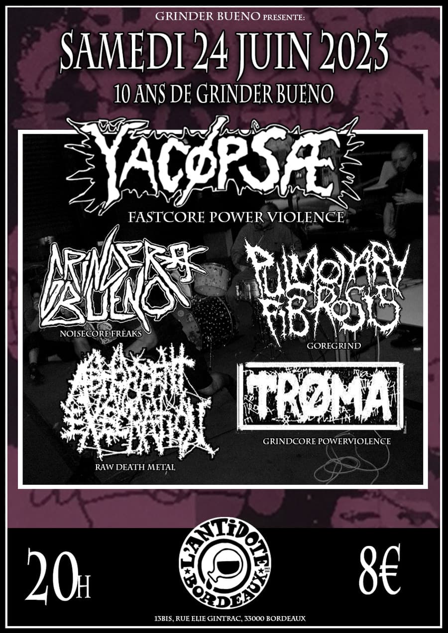 Concert des 10 ans de Grinder Bueno (avec Yacopsae,Pulmonary fibrosis...)