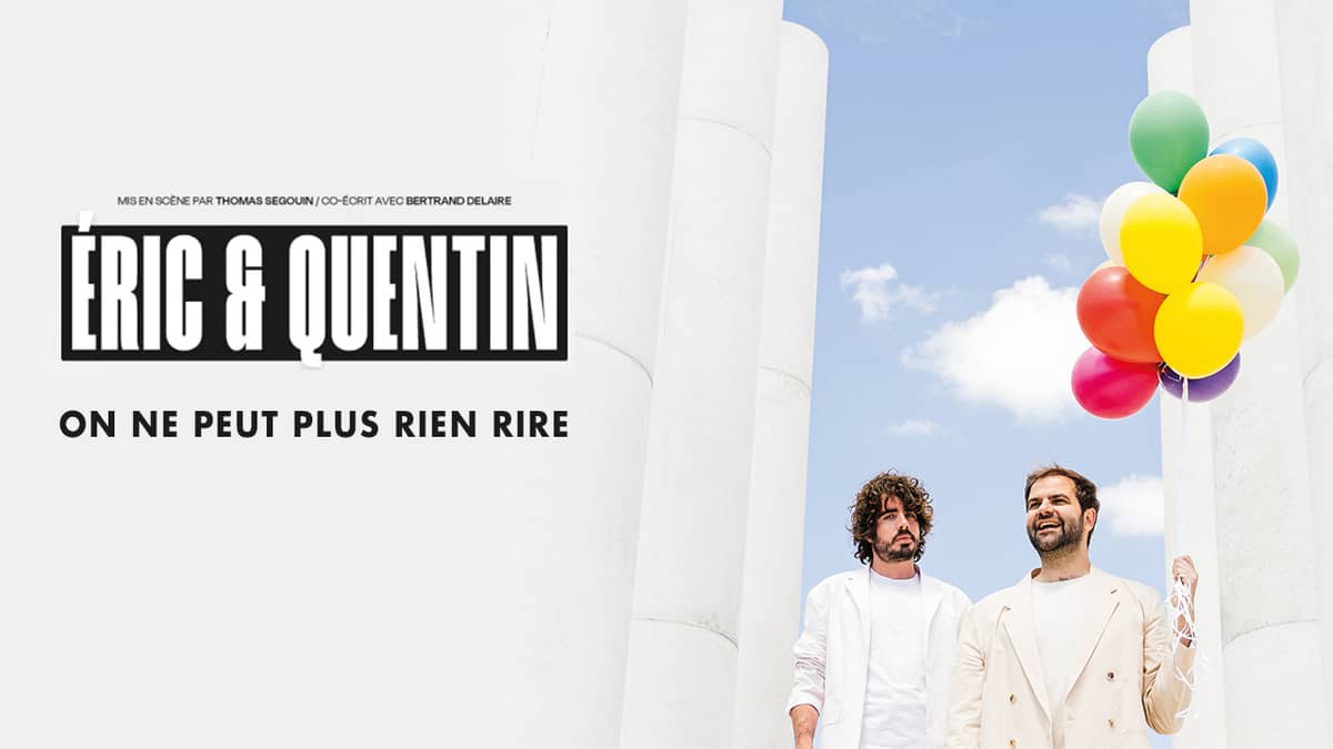 Eric & Quentin : ''On ne peut plus rien rire'' (nouveau spectacle)