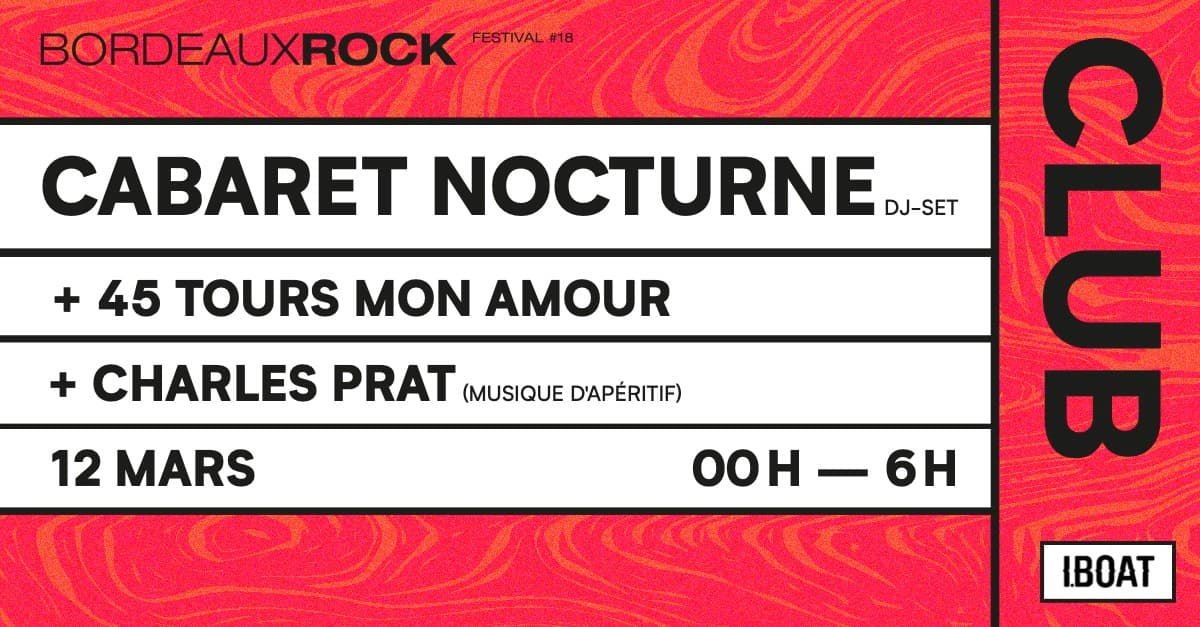 Festival Bordeaux Rock - CABARET NOCTURNE + 45 TOURS MON AMOUR + CHARLES PRAT