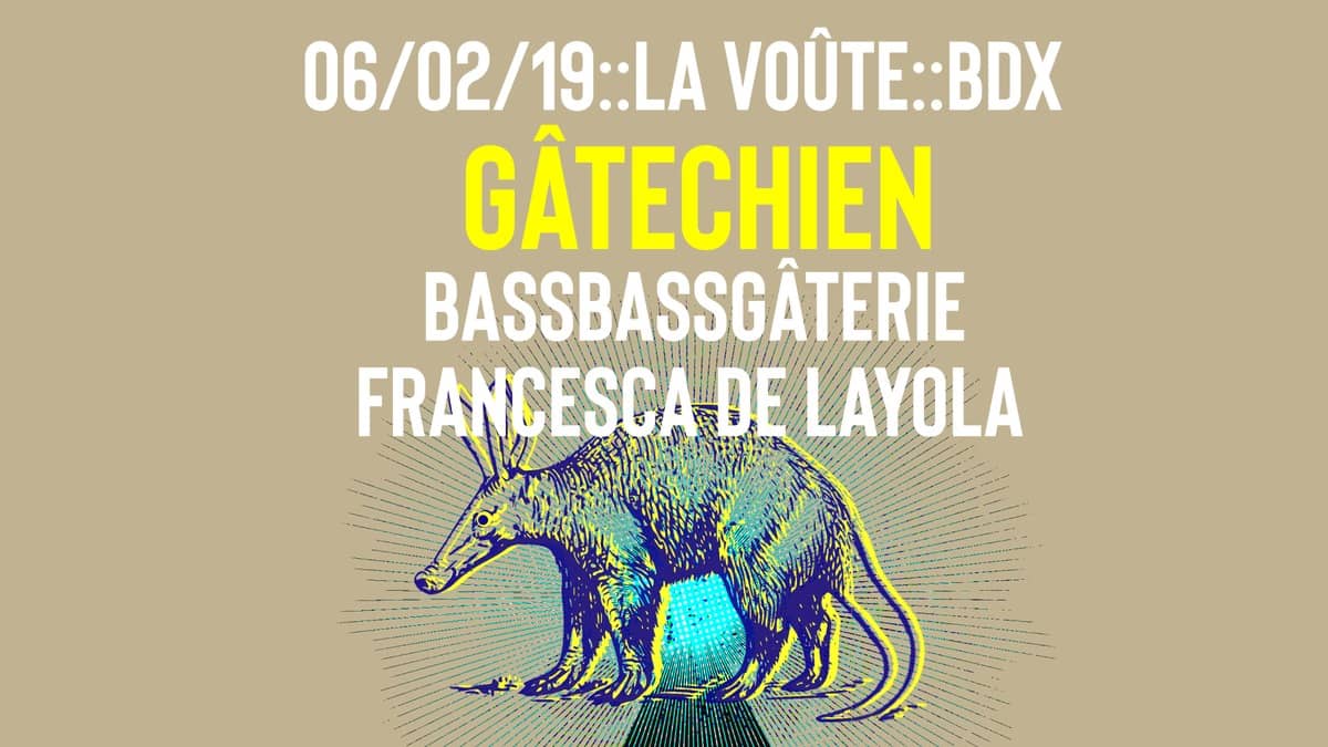 Gâtechien + Bassbassgâterie + Francesca de La/yo/la