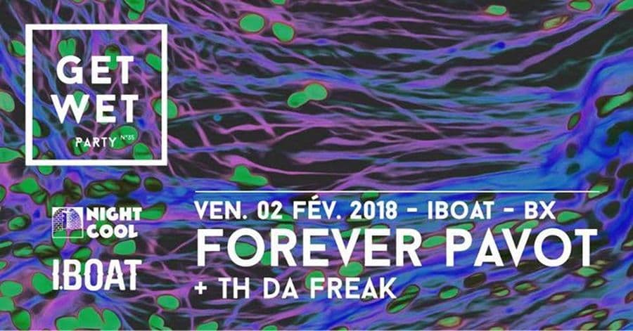 Get Wet Party #35 : avec Forever Pavot (release party) + Th Da Freak