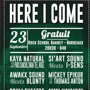 Here I Come #21 : avec SI ART SOUND Meets I-SENS + KAYA NATURAL Meets PACO SANCHO + TWAN TEE & NIGGEL + AWAKX SOUND Meets BLUNTY + DRUM THEATRE B2B LOW- K + SOOPA HIGHRATION B2B IAN SOLOW