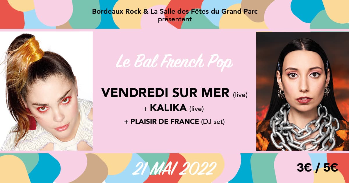 Le Bal French Pop: Vendredi Sur Mer + Kalika + Plaisir de France