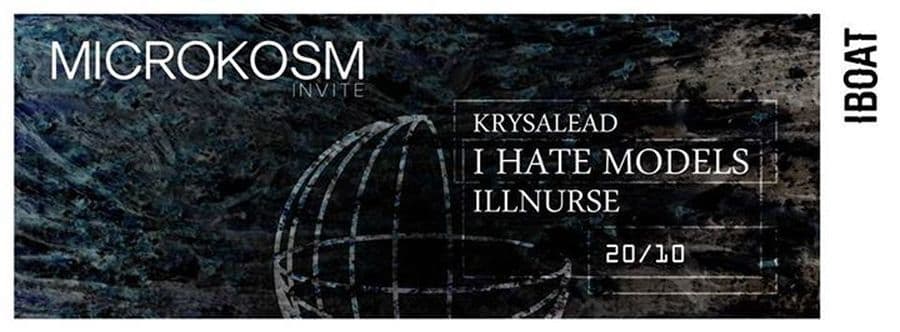 Microkosm invite I Hate Models + Illnurse (live) + Krysalead