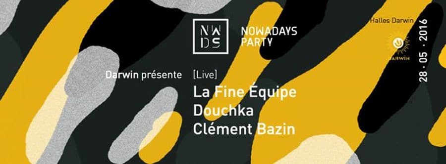 Nowadays Party : avec LA FINE EQUIPE + Douchka + Clément Bazin