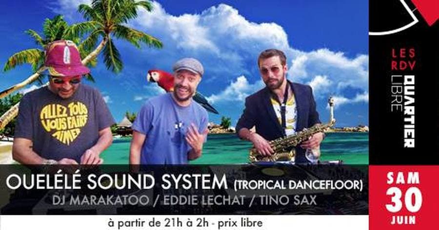 Ouélélé Sound System avec Dj Marakatoo + Eddie Lechat + Tino sax