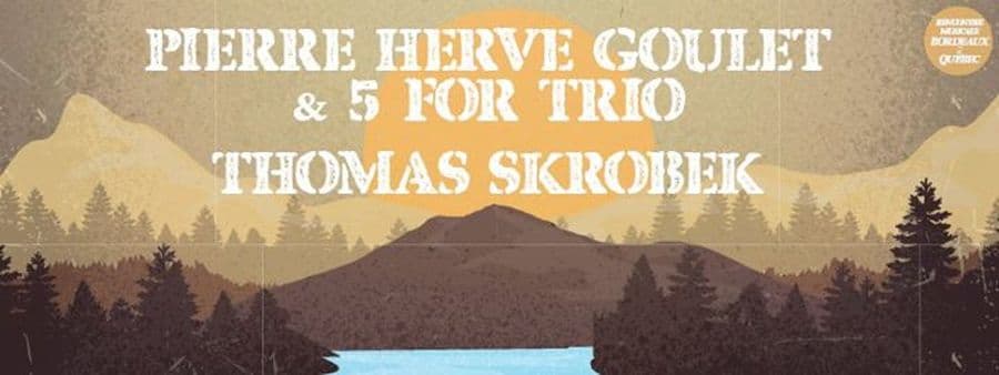 PIERRE-HERVÉ GOULET & 5 FOR TRIO + THOMAS SKROBEK