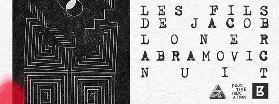 Positive Education : avec Les Fils de Jacob + Loner + Abramovič + Nuit