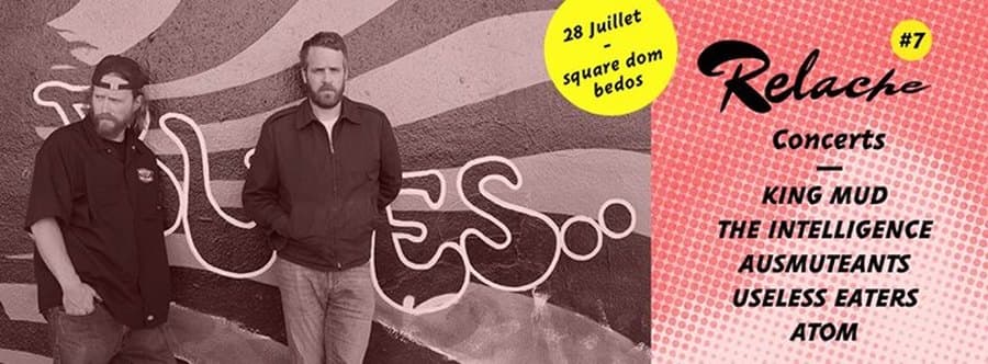 Relache #7 : avec King Mud + The Intelligence + Ausmuteants + Useless Eaters + Atom