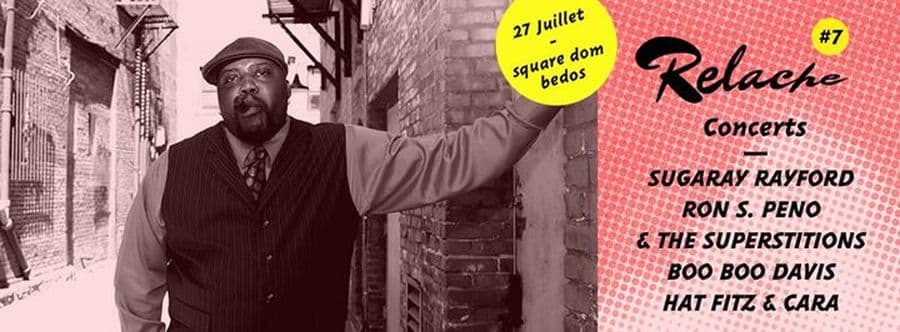 Relache #7 : avec Sugaray Rayford + Ron S. Peno & The Superstitions + Boo Boo Davis + Hat Fitz & Cara