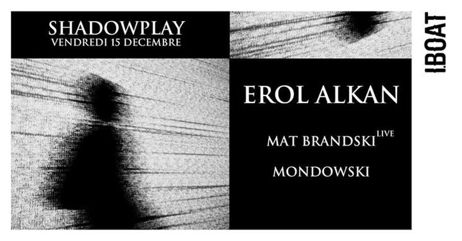 Shadowplay : avec Erol Alkan + Mat Brandski live + Mondowski
