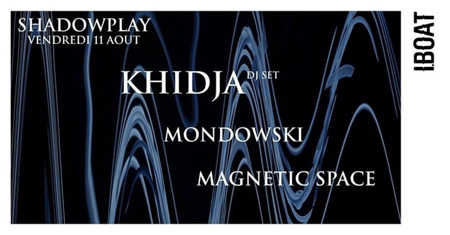 Shadowplay : avec Khidja (DJ Set) + Mondowski + Magnetic Space