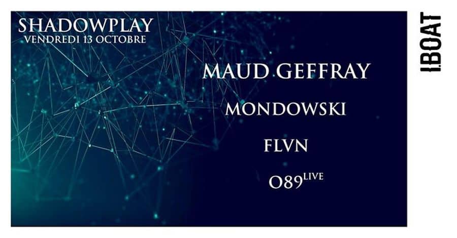 Shadowplay : avec Maud Geffray Dj Set + Mondowski + FLVN + O89