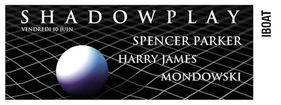 SHADOWPLAY : avec SPENCER PARKER + HARRY JAMES + MONDOWSKI
