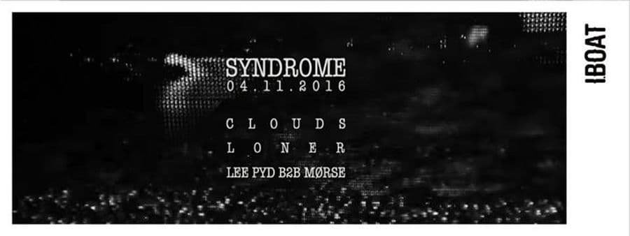 Syndrome : avec Clouds live + Loner + Lee Pyd B2B Mørse
