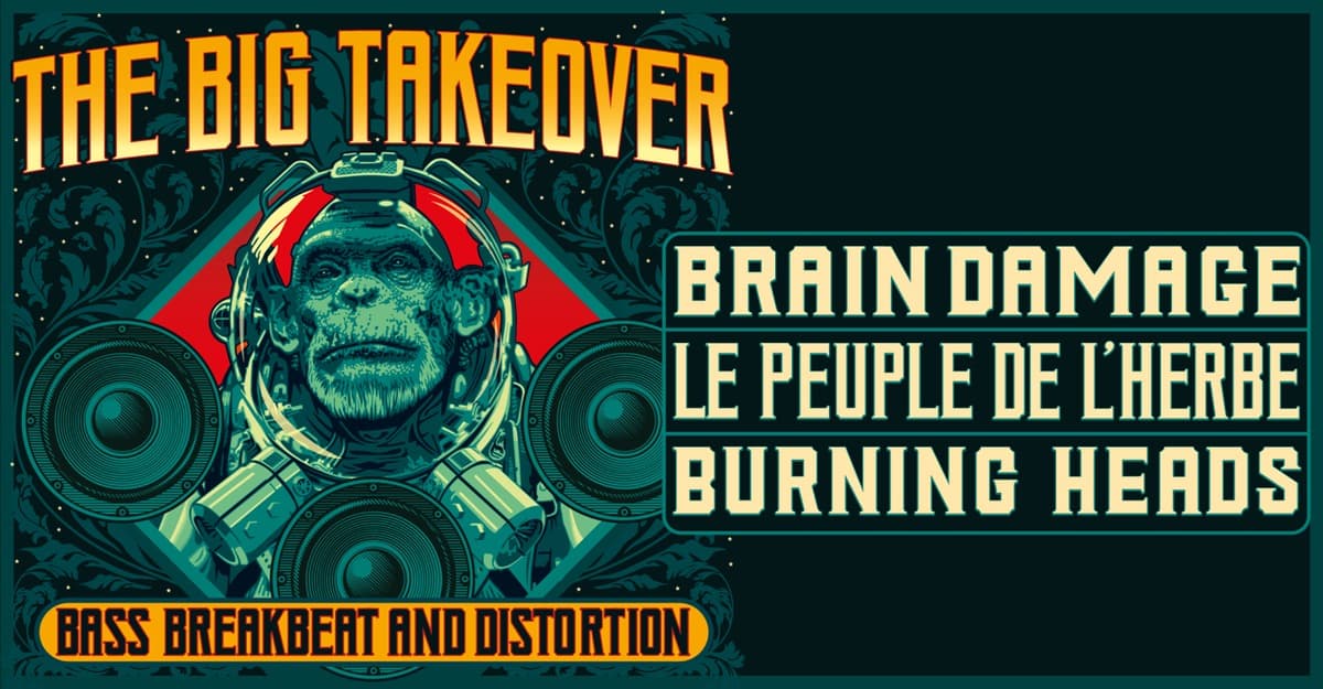 THE BIG TAKEOVER : avec BURNING HEADS + LE PEUPLE DE L’HERBE + BRAIN DAMAGE