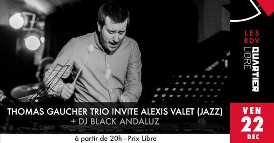 Thomas Gaucher Trio invite Alexis Valet + Dj Black Andaluz