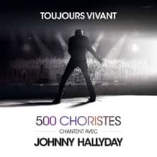 Toujours Vivant - 500 choristes chantent avec Johnny Hallyday