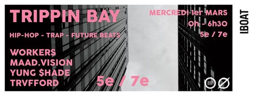 Trippin Bay : avec Workers + Maad.Vision + Yung $hade + Trvfford