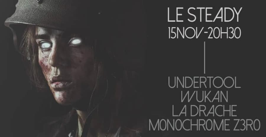 UNDERTOOL + WUKAN + LA DRACHE + M0N0CHR0ME ZER0 @ LE STEADY