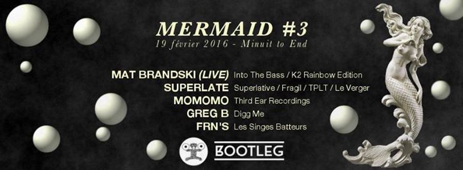 MERMAID #3 : avec MAT BRANDSKI + SUPERLATE + GREG B + MOMOMO b2b FRN'S